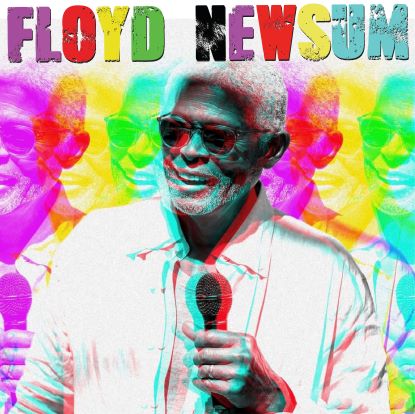 An image of Floyd Newsum speaking into a microphone while wearing sunglasses. The image is multicolored. His name is in large type at the top (above his head).