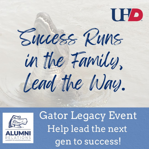 success runs in the family lead the way. gator legacy event. help lead the next gen to success. university of houston downtown alumni relations logo and university of houston downtown logo. An Alligator poking their head out of a body of water.